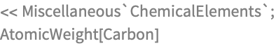 << Miscellaneous`ChemicalElements`;
AtomicWeight[Carbon]