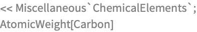 << Miscellaneous`ChemicalElements`;
AtomicWeight[Carbon]