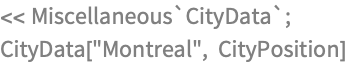 << Miscellaneous`CityData`;
CityData["Montreal", CityPosition]