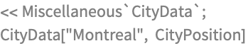 << Miscellaneous`CityData`;
CityData["Montreal", CityPosition]