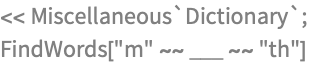 << Miscellaneous`Dictionary`;
FindWords["m" ~~ ___ ~~ "th"]