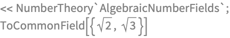 << NumberTheory`AlgebraicNumberFields`;
ToCommonField[{Sqrt[2], Sqrt[3]}]