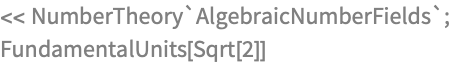 << NumberTheory`AlgebraicNumberFields`;
FundamentalUnits[Sqrt[2]]