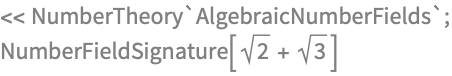 << NumberTheory`AlgebraicNumberFields`;
NumberFieldSignature[Sqrt[2] + Sqrt[3]]