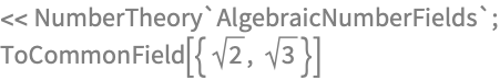 << NumberTheory`AlgebraicNumberFields`;
ToCommonField[{Sqrt[2], Sqrt[3]}]