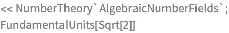 << NumberTheory`AlgebraicNumberFields`;
FundamentalUnits[Sqrt[2]]