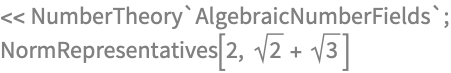 << NumberTheory`AlgebraicNumberFields`;
NormRepresentatives[2, Sqrt[2] + Sqrt[3]]