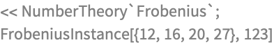 << NumberTheory`Frobenius`;
FrobeniusInstance[{12, 16, 20, 27}, 123]