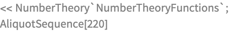 << NumberTheory`NumberTheoryFunctions`;
AliquotSequence[220]