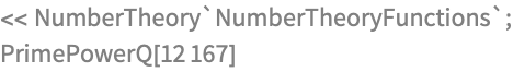 << NumberTheory`NumberTheoryFunctions`;
PrimePowerQ[12167]