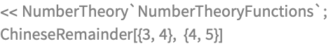 << NumberTheory`NumberTheoryFunctions`;
ChineseRemainder[{3, 4}, {4, 5}]