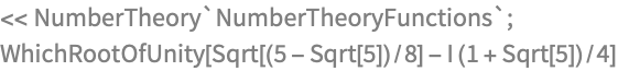 << NumberTheory`NumberTheoryFunctions`;
WhichRootOfUnity[Sqrt[(5 - Sqrt[5])/8] - I (1 + Sqrt[5])/4]