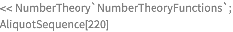 << NumberTheory`NumberTheoryFunctions`;
AliquotSequence[220]