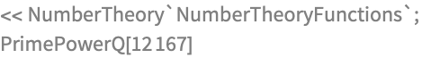 << NumberTheory`NumberTheoryFunctions`;
PrimePowerQ[12167]