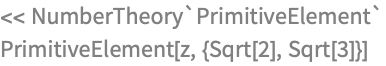 << NumberTheory`PrimitiveElement`
PrimitiveElement[z, {Sqrt[2], Sqrt[3]}]