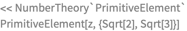 << NumberTheory`PrimitiveElement`
PrimitiveElement[z, {Sqrt[2], Sqrt[3]}]
