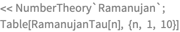 << NumberTheory`Ramanujan`;
Table[RamanujanTau[n], {n, 1, 10}]