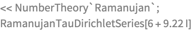 << NumberTheory`Ramanujan`;
RamanujanTauDirichletSeries[6 + 9.22 I]