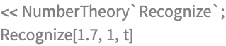 << NumberTheory`Recognize`;
Recognize[1.7, 1, t]