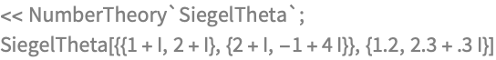 << NumberTheory`SiegelTheta`;
SiegelTheta[{{1 + I, 2 + I}, {2 + I, -1 + 4 I}}, {1.2, 2.3 + .3 I}]