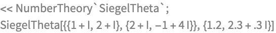 << NumberTheory`SiegelTheta`;
SiegelTheta[{{1 + I, 2 + I}, {2 + I, -1 + 4 I}}, {1.2, 2.3 + .3 I}]