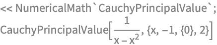 << NumericalMath`CauchyPrincipalValue`;
CauchyPrincipalValue[1/(x - x^2), {x, -1, {0}, 2}]