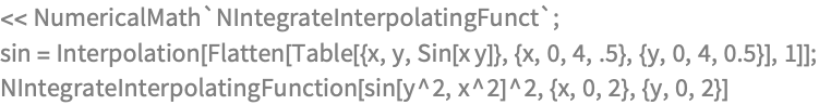 << NumericalMath`NIntegrateInterpolatingFunct`;
sin = Interpolation[
   Flatten[Table[{x, y, Sin[x y]}, {x, 0, 4, .5}, {y, 0, 4, 0.5}], 1]];
NIntegrateInterpolatingFunction[sin[y^2, x^2]^2, {x, 0, 2}, {y, 0, 2}]