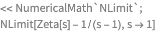 << NumericalMath`NLimit`;
NLimit[Zeta[s] - 1/(s - 1), s -> 1]