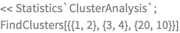 << Statistics`ClusterAnalysis`;
FindClusters[{{1, 2}, {3, 4}, {20, 10}}]