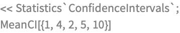 << Statistics`ConfidenceIntervals`;
MeanCI[{1, 4, 2, 5, 10}]