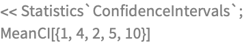 << Statistics`ConfidenceIntervals`;
MeanCI[{1, 4, 2, 5, 10}]