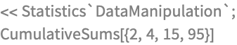 << Statistics`DataManipulation`;
CumulativeSums[{2, 4, 15, 95}]