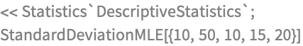 << Statistics`DescriptiveStatistics`;
StandardDeviationMLE[{10, 50, 10, 15, 20}]