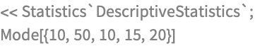 << Statistics`DescriptiveStatistics`;
Mode[{10, 50, 10, 15, 20}]