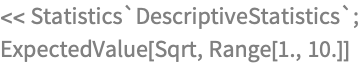 << Statistics`DescriptiveStatistics`;
ExpectedValue[Sqrt, Range[1., 10.]]