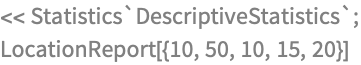 << Statistics`DescriptiveStatistics`;
LocationReport[{10, 50, 10, 15, 20}]