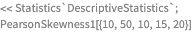 << Statistics`DescriptiveStatistics`;
PearsonSkewness1[{10, 50, 10, 15, 20}]