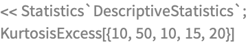 << Statistics`DescriptiveStatistics`;
KurtosisExcess[{10, 50, 10, 15, 20}]