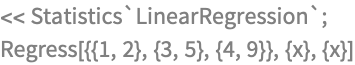 << Statistics`LinearRegression`;
Regress[{{1, 2}, {3, 5}, {4, 9}}, {x}, {x}]