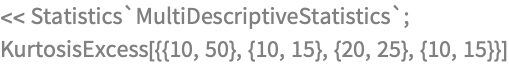 << Statistics`MultiDescriptiveStatistics`;
KurtosisExcess[{{10, 50}, {10, 15}, {20, 25}, {10, 15}}]