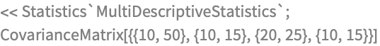 << Statistics`MultiDescriptiveStatistics`;
CovarianceMatrix[{{10, 50}, {10, 15}, {20, 25}, {10, 15}}]