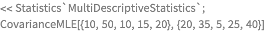 << Statistics`MultiDescriptiveStatistics`;
CovarianceMLE[{10, 50, 10, 15, 20}, {20, 35, 5, 25, 40}]