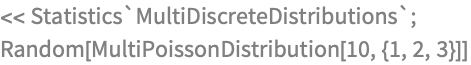 << Statistics`MultiDiscreteDistributions`;
Random[MultiPoissonDistribution[10, {1, 2, 3}]]