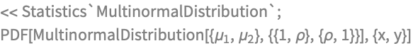 << Statistics`MultinormalDistribution`;
PDF[MultinormalDistribution[{Subscript[\[Mu], 1], Subscript[\[Mu], 
   2]}, {{1, \[Rho]}, {\[Rho], 1}}], {x, y}]