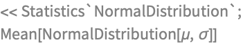 << Statistics`NormalDistribution`;
Mean[NormalDistribution[\[Mu], \[Sigma]]]