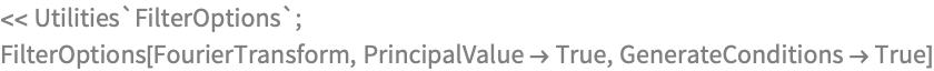 << Utilities`FilterOptions`;
FilterOptions[FourierTransform, PrincipalValue -> True, 
 GenerateConditions -> True]