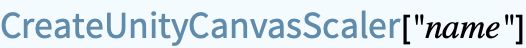 TemplateBox[{CreateUnityCanvasScaler, paclet:UnityLink/ref/CreateUnityCanvasScaler, UnityLink Package Symbol}, PackageLink, BaseStyle -> InlineFormula]["name"]