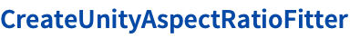 CreateUnityAspectRatioFitter