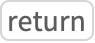 TemplateBox[{return}, Key0, BaseStyle -> {HowToText, FontWeight -> Plain, FontFamily -> Source Sans Pro}]