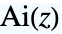 TemplateBox[{z}, AiryAi]
